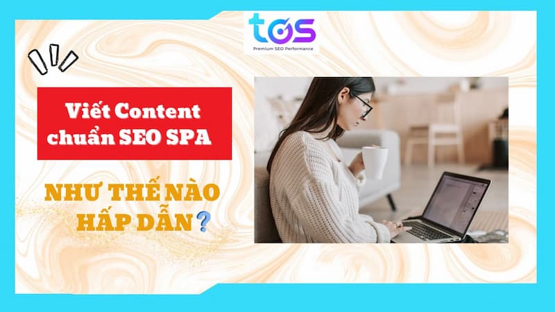 Viết Content seo spa sao để thu hút khách hàng tiềm năng