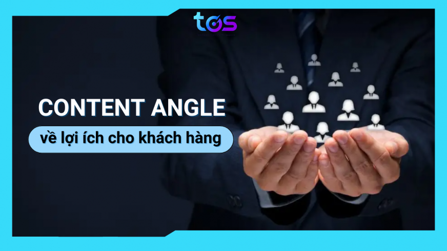 Content Angle về lợi ích của khách hàng