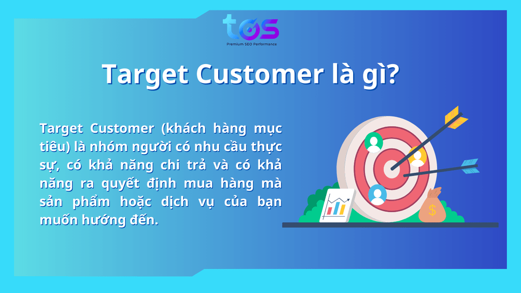 Target Customer là nhóm người mà sản phẩm hoặc dịch vụ của bạn muốn hướng đến
