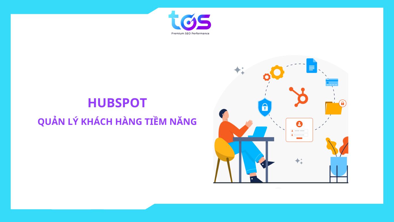 HubSpot tích Hợp CRM Và quản lý khách hàng tiềm năng