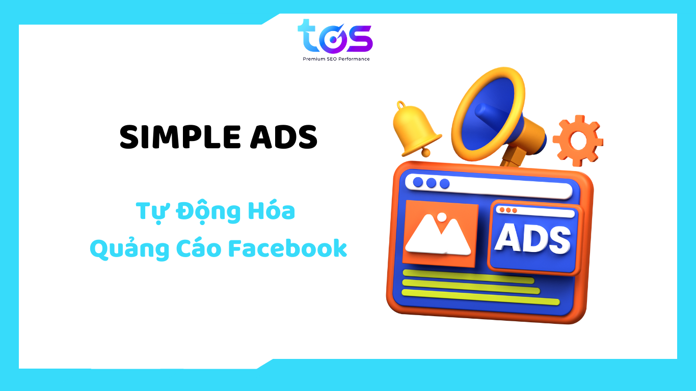 SIMPLE ADS – phần mềm quảng cáo Facebook giúp doanh nghiệp tiếp cận khách hàng nhanh chóng