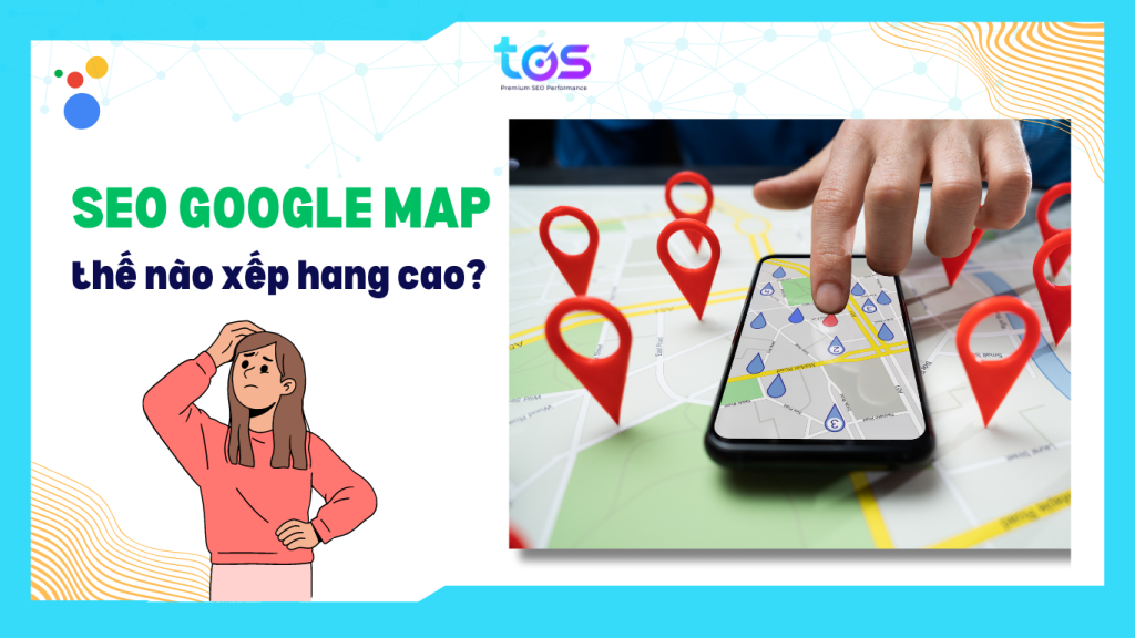 Cách seo Google Map để xếp hạng cao 