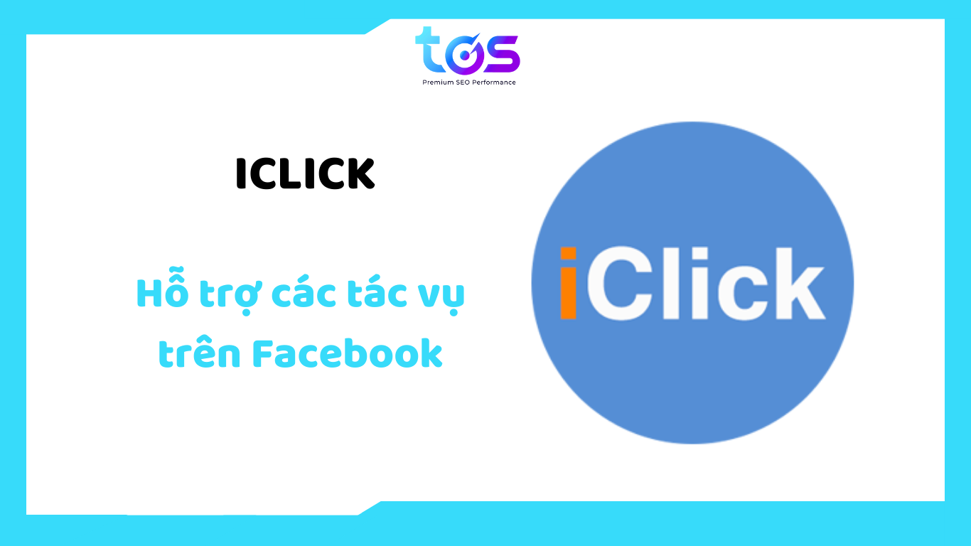 iClick – phần mềm quảng cáo Facebook hỗ trợ tự động hóa các tác vụ, giúp tối ưu tiếp cận và quản lý chiến dịch hiệu quả.