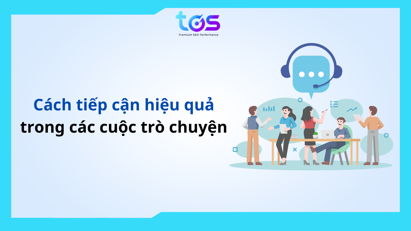 Cách tiếp cận hiệu quả trong các cuộc trò chuyện