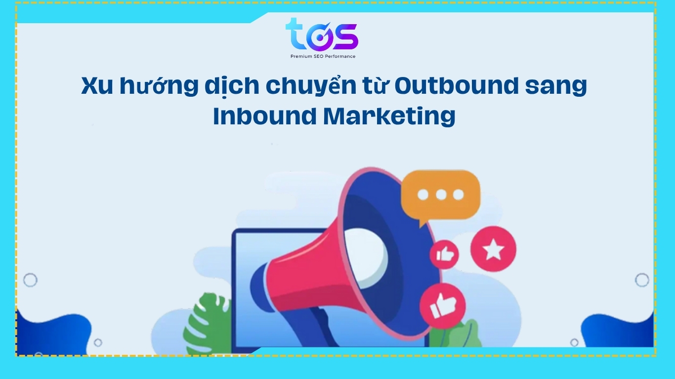 Xu thế chuyển dịch từ Outbound  Marketing sang Inbound